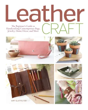 Leather Craft: The Beginner's Guide to Handcrafting Contemporary Bags, Jewelry, Home Decor & More Paperback – June 25, 2022