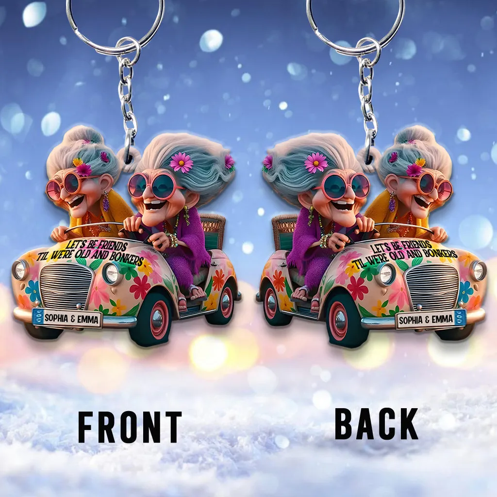 Let's Be Friends 'Til We're Old And Bonkers - Personalized Bestie Keychain