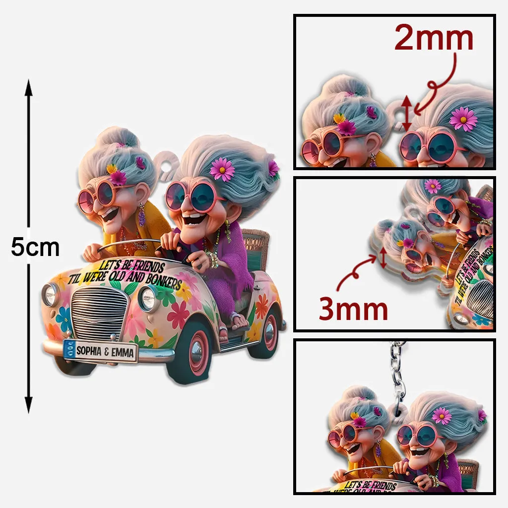 Let's Be Friends 'Til We're Old And Bonkers - Personalized Bestie Keychain