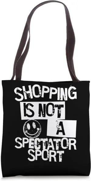 Shopping is Not a Spectator Sport Funny Sarcastic Humor Tote Bag
