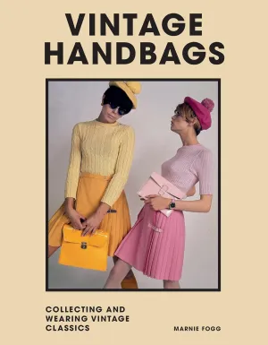 Vintage Handbags: Collecting and wearing designer classics (Welbeck Vintage) Hardcover – May 10, 2022